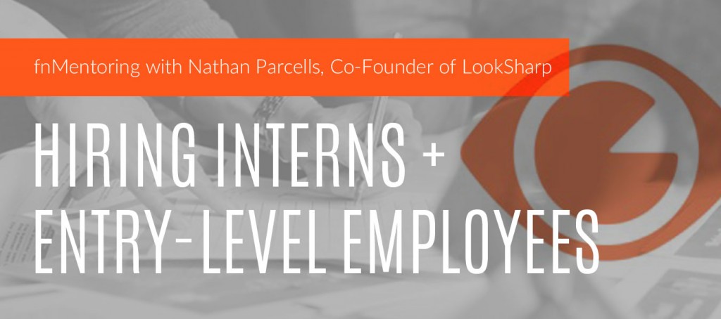 fnMentoring with LookSharp co-founder: Hiring Interns and Entry-Level Employees