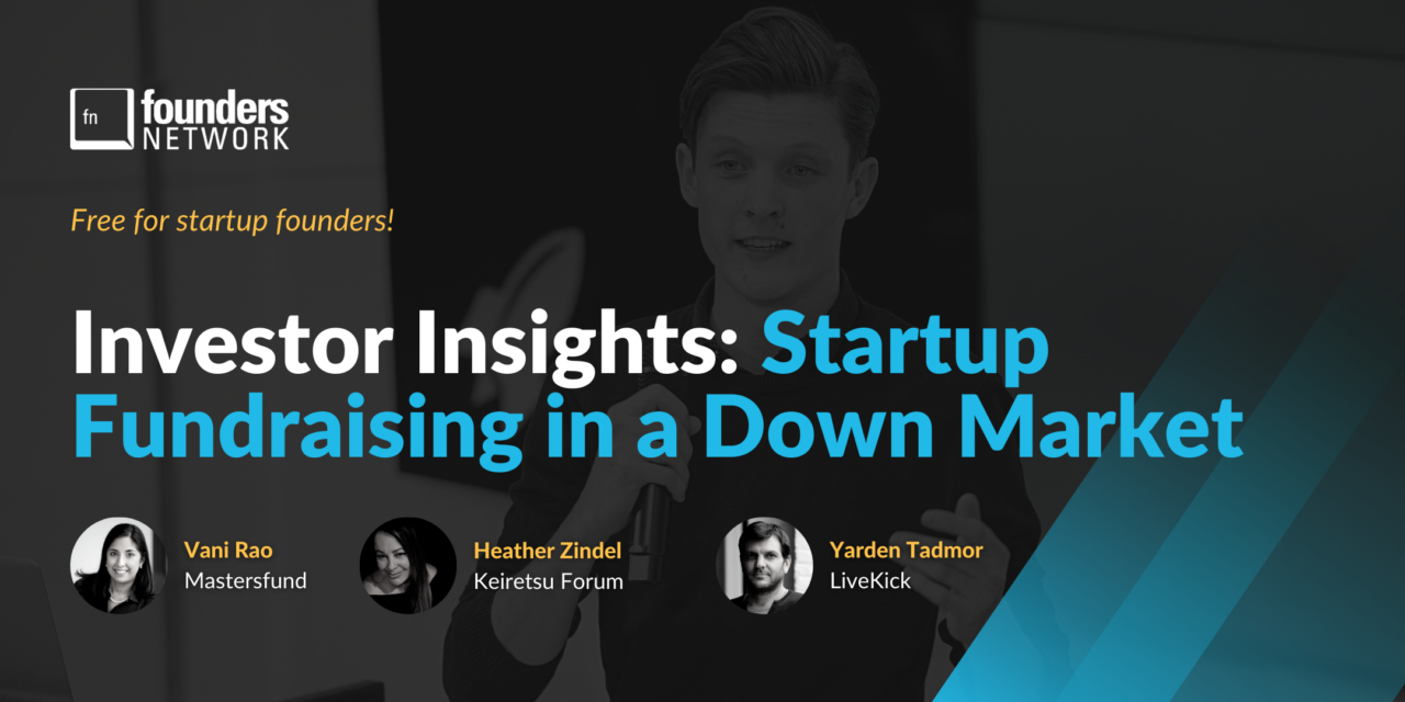 Investor Insights: Startup Fundraising In A Down Market - Founders Network