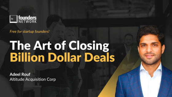 Adeel Rouf On The Art of Closing Billion-Dollar Deals