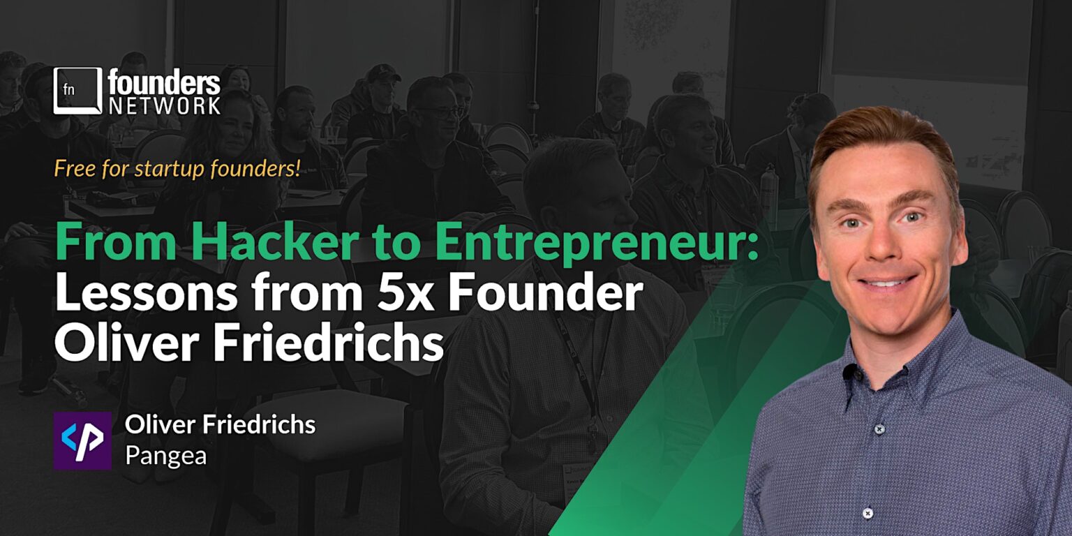 From Hacker to Entrepreneur: Lessons from 5x Founder Oliver Friedrichs ...