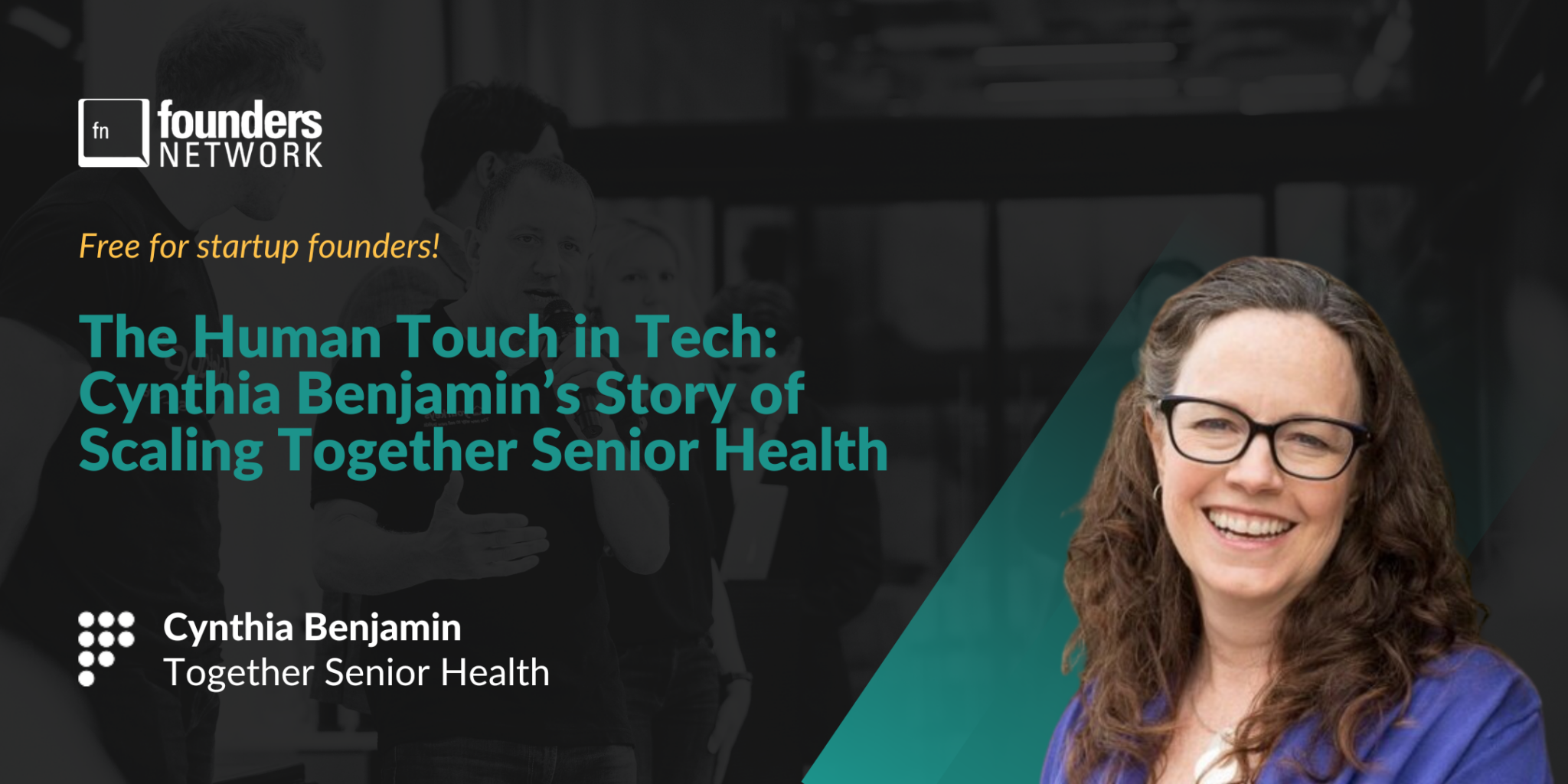 Featured image for “The Human Touch in Tech: Cynthia Benjamin on Scaling Together Senior Health”