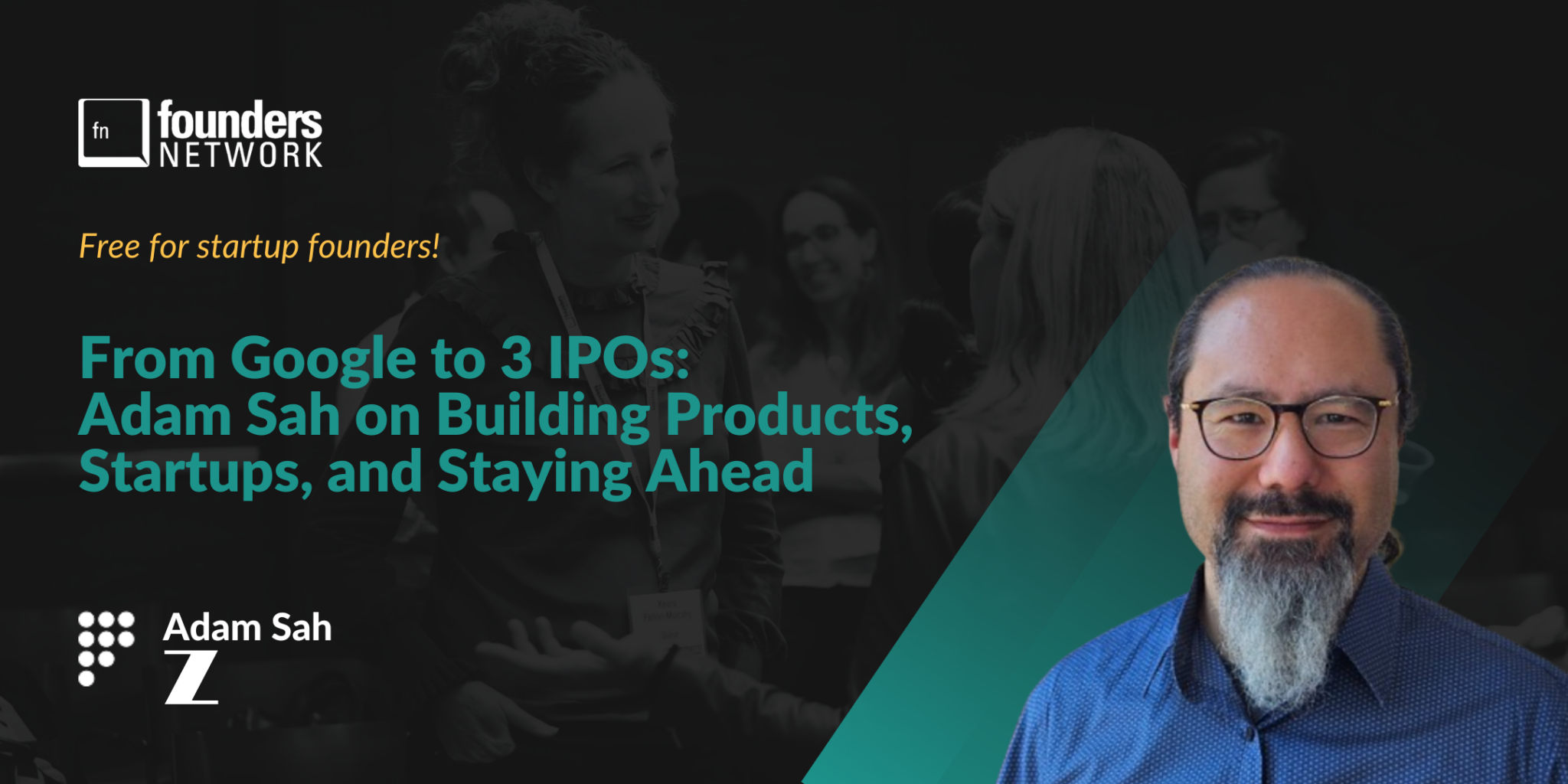Featured image for “From Google to 3 IPOs: Adam Sah on Startups, Products & Staying Ahead”